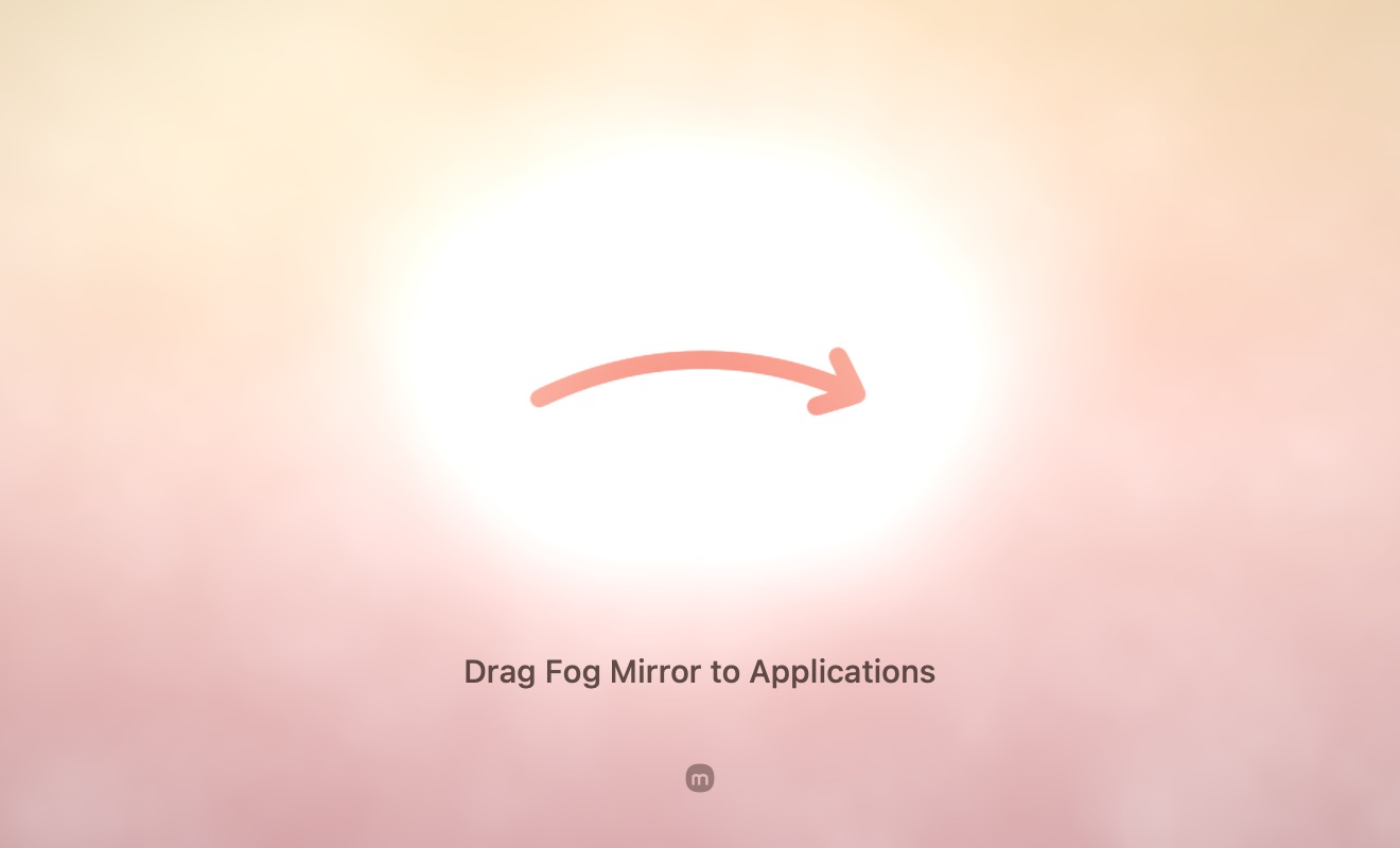 Fog Mirror's installer window: warm milky glass with a glowing breath in the middle, a coral arrow traced through it, and the line “Drag Fog Mirror to Applications”.